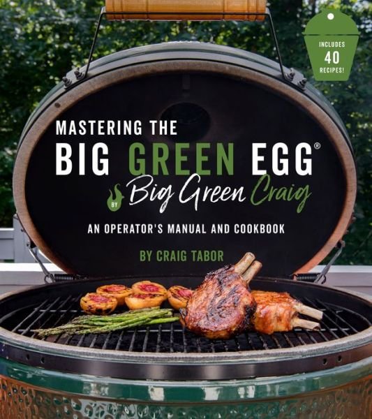 Cover for Craig Tabor · The Big Green Egg Bible: The Ultimate Guide to Grilling on Your Ceramic Smoker (Paperback Book) (2020)