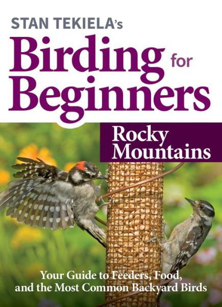 Cover for Stan Tekiela · Stan Tekiela's Birding for Beginners: Rocky Mountains: Your Guide to Feeders, Food, and the Most Common Backyard Birds - Bird-Watching Basics (Paperback Bog) (2020)