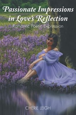 Passionate Impressions in Love's Reflection - Cherie Leigh - Kirjat - Newman Springs Publishing, Inc. - 9781648017247 - tiistai 27. lokakuuta 2020