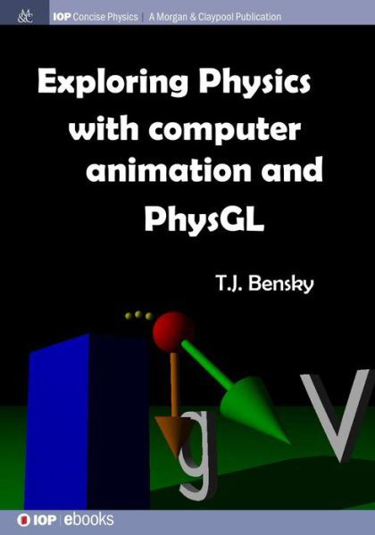 Cover for T J Bensky · Exploring Physics with Computer Animation and PhysGL - IOP Concise Physics (Taschenbuch) (2016)