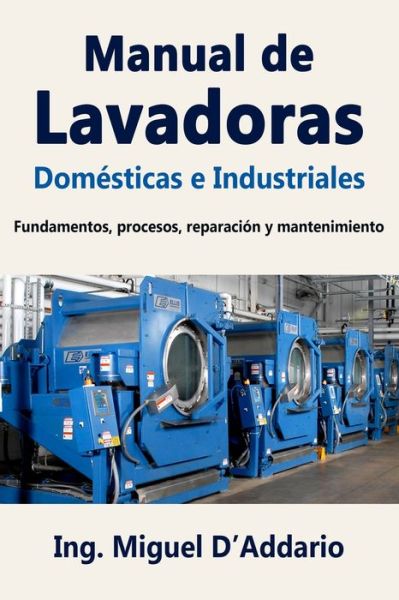 Cover for Miguel D'Addario · Manual de Lavadoras Domesticas e Industriales (Paperback Book) (2019)