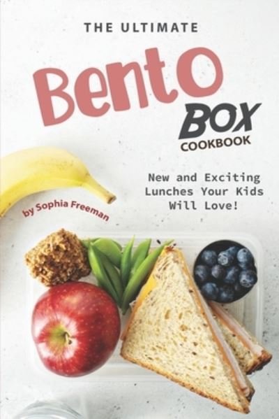 Sophia Freeman · The Ultimate Bento Box Cookbook (Paperback Book) (2019)