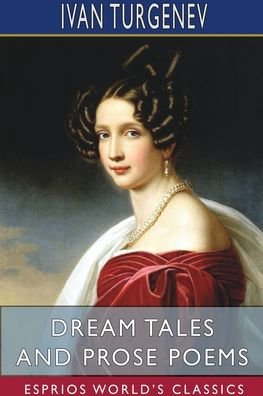 Dream Tales and Prose Poems (Esprios Classics) - Ivan Sergeevich Turgenev - Bøker - Blurb - 9781715634247 - 26. april 2024