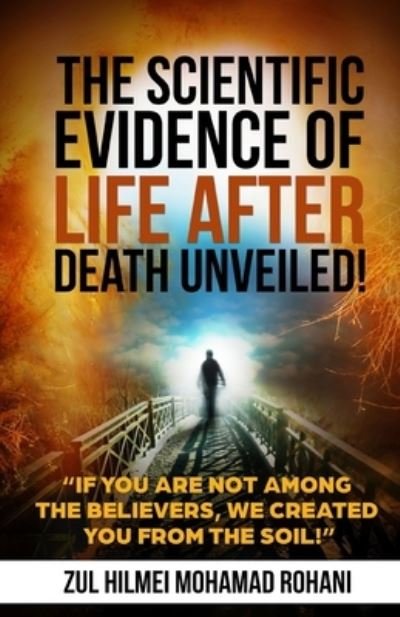 Cover for Zul Hilmei Mohamad Rohani · The Scientific Evidence of Life After Death Unveiled! (Taschenbuch) (2018)