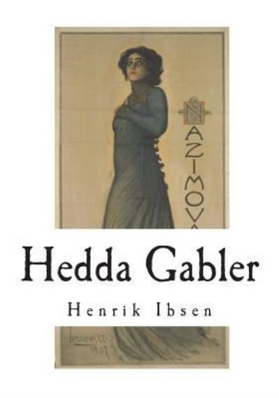 Hedda Gabler - Henrik Ibsen - Libros - Createspace Independent Publishing Platf - 9781720708247 - 4 de junio de 2018