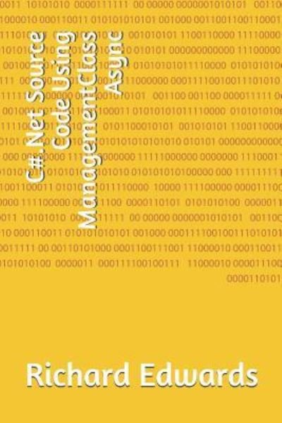 C#.Net Source Code Using ManagementClass Async - Richard Edwards - Boeken - Independently Published - 9781730822247 - 3 november 2018