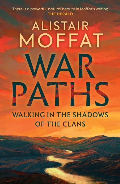 Cover for Alistair Moffat · War Paths: Walking in the Shadows of the Clans (Gebundenes Buch) (2023)