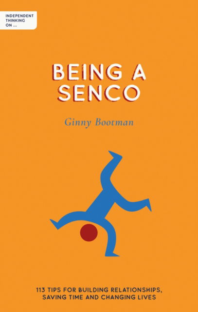 Cover for Ginny Bootman · Independent Thinking on Being a SENDCO: 113 tips for building relationships, saving time and changing lives - Independent Thinking on series (Paperback Bog) (2023)