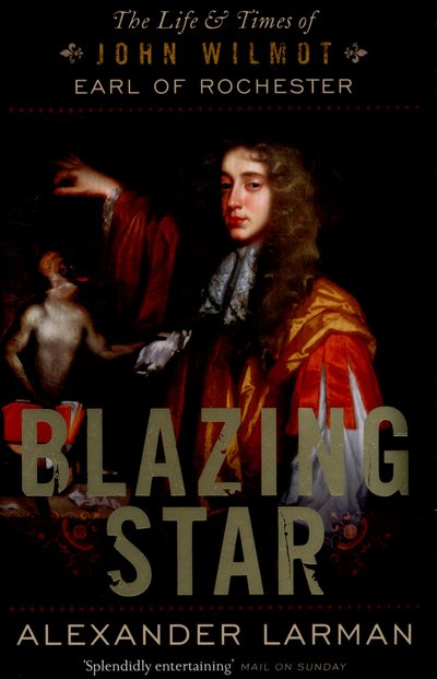 Cover for Alexander Larman · Blazing Star: The Life and Times of John Wilmot, Earl of Rochester (Pocketbok) (2015)