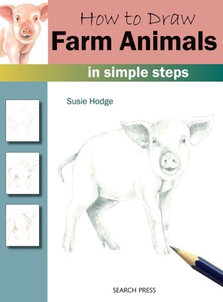 How to Draw: Farm Animals: In Simple Steps - How to Draw - Susie Hodge - Książki - Search Press Ltd - 9781782216247 - 18 kwietnia 2018