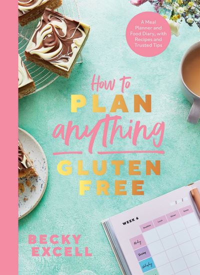 Cover for Becky Excell · How to Plan Anything Gluten Free (The Sunday Times Bestseller): A Meal Planner and Food Diary, with Recipes and Trusted Tips (Pocketbok) (2022)