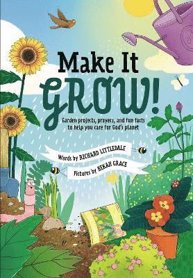 Make it Grow!: Garden projects, prayers and fun facts to help you care for God's planet -  - Books - Authentic Media - 9781788933247 - February 9, 2024