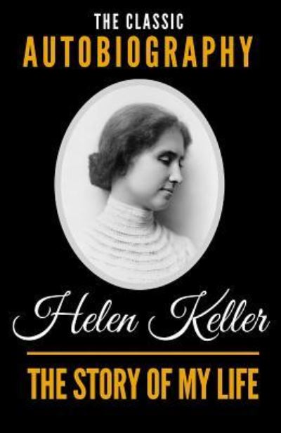 Cover for Helen Keller · The Story Of My Life - The Classic Autobiography of Helen Keller (Paperback Book) (2018)