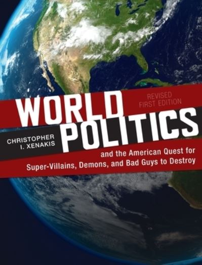 Cover for Christopher Xenakis · World Politics and the American Quest for Super-Villains, Demons, and Bad Guys to Destroy (Hardcover Book) (2020)