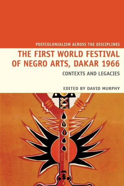 Cover for The First World Festival of Negro Arts, Dakar 1966: Contexts and legacies - Postcolonialism Across the Disciplines (Paperback Bog) (2021)