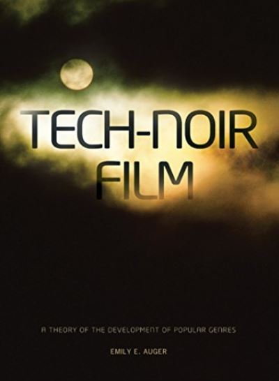 Cover for Emily E. Auger · Tech-Noir Film: A Theory of the Development of Popular Genres (Hardcover Book) (2011)