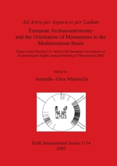 Cover for European Association of Archaeologists · Ad Astra Per Aspera Et Per Ludum: European Archaeoastronomy and the Orientation of Monuments in the Mediterranean Basin (Gebundenes Buch) (2003)