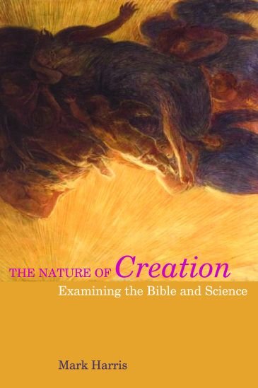 Cover for Mark Harris · The Nature of Creation: Examining the Bible and Science - Biblical Challenges in the Contemporary World (Hardcover Book) (2013)