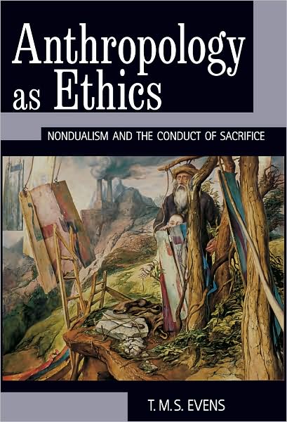 Cover for Evens Evens, T. M. S. (Terry) · Anthropology as Ethics: Nondualism and the Conduct of Sacrifice (Hardcover Book) (2008)