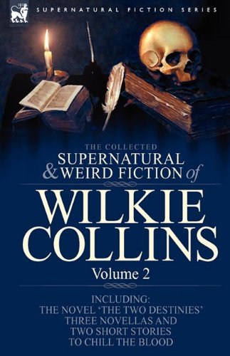 Cover for Au Wilkie Collins · The Collected Supernatural and Weird Fiction of Wilkie Collins: Volume 2-Contains one novel 'The Two Destinies', three novellas 'The Frozen deep', 'Sister Rose' and 'The Yellow Mask' and two short stories to chill the blood (Hardcover Book) (2009)