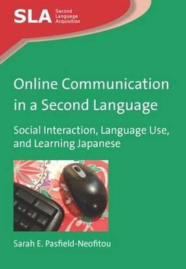 Cover for Sarah E. Pasfield-Neofitou · Online Communication in a Second Language: Social Interaction, Language Use, and Learning Japanese - Second Language Acquisition (Paperback Book) (2012)