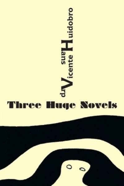 Cover for Vicente Huidobro · Three Huge Novels: Tres inmensas novelas (Paperback Book) (2020)