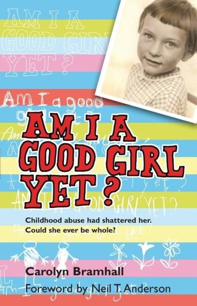Cover for Carolyn Bramhall · Am I a Good Girl Yet?: Childhood Abuse Had Shattered Her. Could She Ever Be Whole? (Pocketbok) (2005)