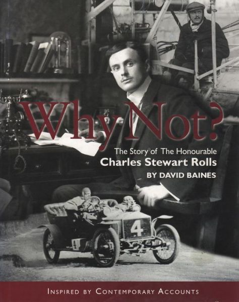 Cover for David Baines · Why Not?: The Story of the Honourable Charles Stuart Rolls (Hardcover Book) (2023)