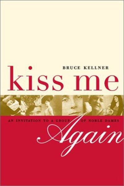 Kiss Me Again: An Invitation to a Group of Noble Dames - Bruce Kellner - Books - Turtle Point Press - 9781885586247 - April 1, 2000
