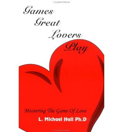 Games Great Lovers Play - Michael Hall - Książki - International Society of Neuro-Semantics - 9781890001247 - 20 stycznia 2004