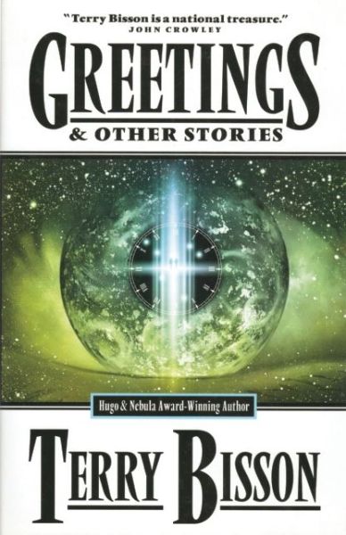 Greetings: and Other Stories - Terry Bisson - Bücher - Tachyon Publications - 9781892391247 - 1. Juli 2005