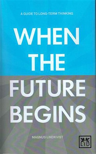 Cover for Magnus Lindkvist · When the Future Begins: A Guide to Long-Term Thinking (Paperback Book) (2013)