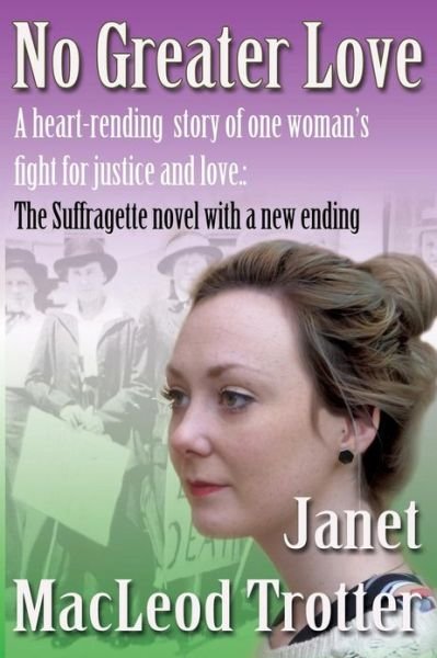 Cover for Janet MacLeod Trotter · No Greater Love: A Heart-Rending Novel About One Woman's Fight for Justice and Love: A Special Edition of the Suffragette Novel with a New Ending - The Tyneside Sagas (Taschenbuch) (2013)