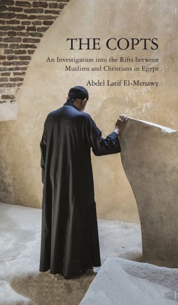 Cover for Abdel-Latif El Menawy · The Copts: An Investigation into the Rifts Between Muslims and Christians in Egypt (Hardcover Book) (2017)