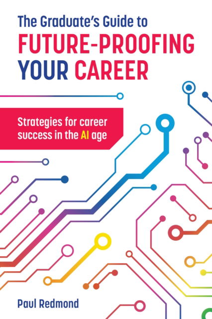 Cover for Paul Redmond · The Graduate's Guide to Future-Proofing your Career: Strategies for Career Success in the Ai Age (Paperback Book) (2024)