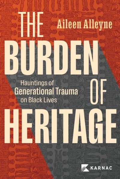 Cover for Aileen Alleyne · The Burden of Heritage: Hauntings of Generational Trauma on Black Lives (Taschenbuch) (2022)