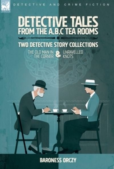 Cover for Baroness Orczy · Detective Tales from the A. B. C Tea-Rooms-Two Detective Story Collections (Book) (2022)