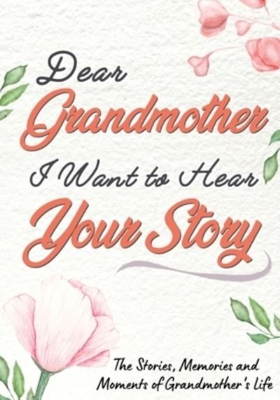 Cover for The Life Graduate Publishing Group · Dear Grandmother. I Want To Hear Your Story (Paperback Book) (2020)