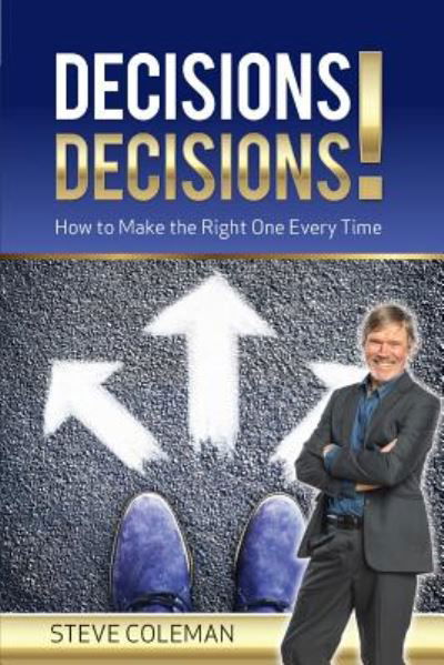 Decisions Decisions! : How to Make the Right One Every Time - Steve Coleman - Livros - Global Publishing Group - 9781925288247 - 1 de novembro de 2018