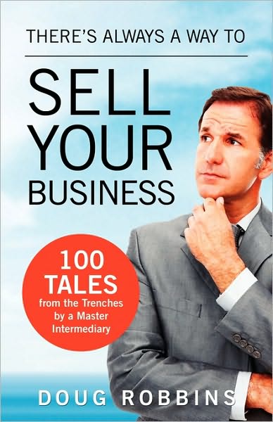 There's Always a Way to Sell Your Business: 100 Tales from the Trenches by a Master Intermediary - Doug Robbins - Książki - BPS Books - 9781926645247 - 15 czerwca 2010