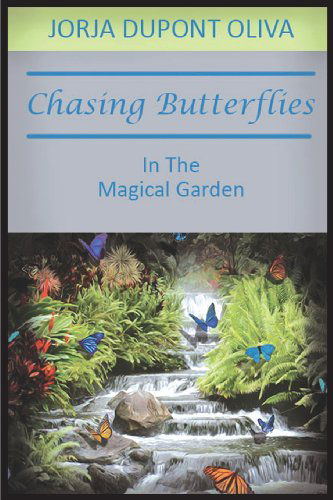 Cover for Jorja Dupont Oliva · Chasing Butterflies in the Magical Garden (Paperback Book) (2013)