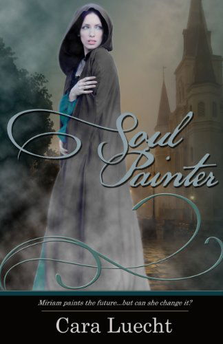 Soul Painter - Cara Luecht - Książki - Whitefire Publishing - 9781939023247 - 15 marca 2014