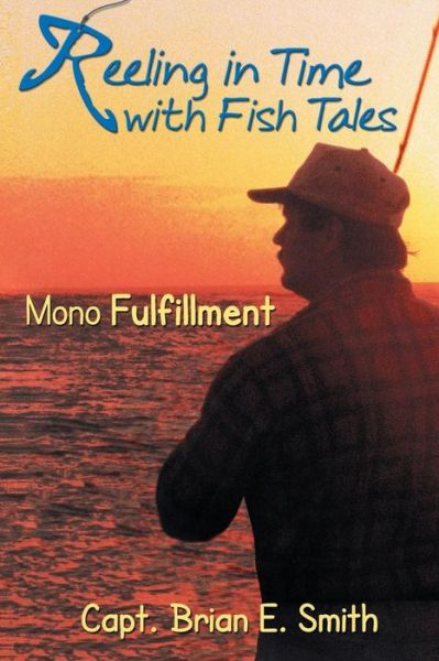 Reeling in Time with Fish Tales - Brian E. Smith - Books - Southern Yellow Pine (Syp) Publishing LL - 9781940869247 - August 13, 2014