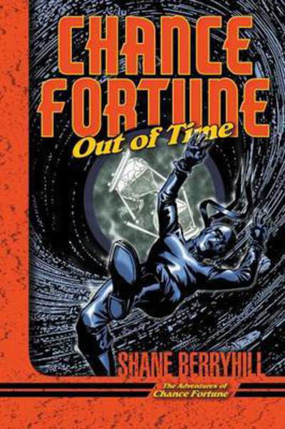 Chance Fortune Out of Time - Shane Berryhill - Books - Amazon Difital Services LLC - Kdp Print  - 9781941408247 - August 12, 2018