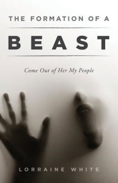 The Formation of a Beast - Lorraine White - Books - World Ahead Press - 9781944212247 - October 20, 2016