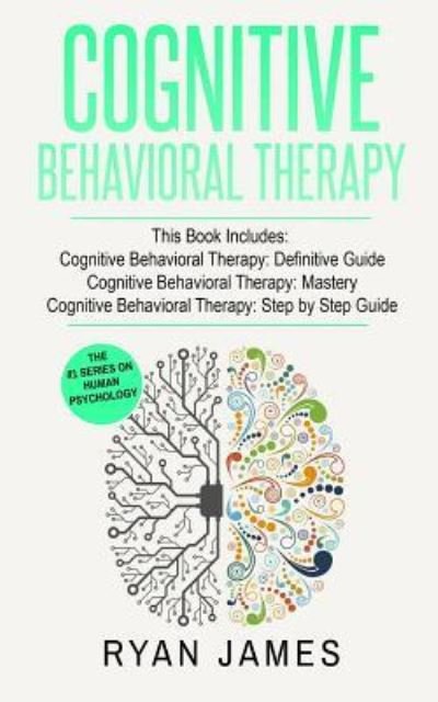 Cover for Ryan James · Cognitive Behavioral Therapy: 3 Manuscripts - Cognitive Behavioral Therapy Definitive Guide, Cognitive Behavioral Therapy Mastery, Cognitive ... Behavioral Therapy Series) (Pocketbok) (2019)