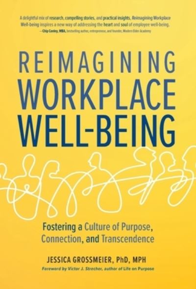 Cover for Jessica Grossmeier · Reimagining Workplace Well-Being : Fostering a Culture of Purpose, Connection, and Transcendence (Inbunden Bok) (2022)