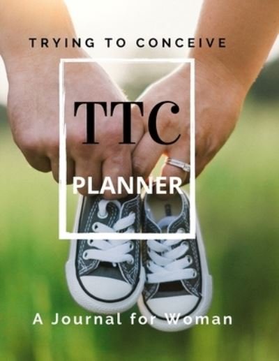 Cover for Create Publication · TTC Trying To Conceive - A Journal for Woman (Pocketbok) (2021)