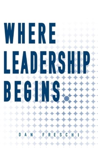 Cover for Dan Freschi · Where Leadership Begins (Book) (2023)