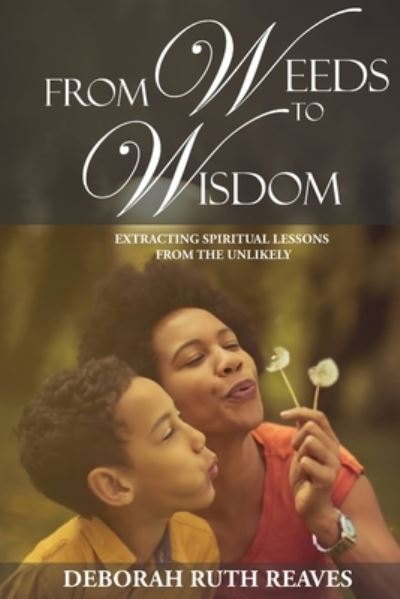 Cover for Deborah Ruth Reaves · From Weeds to Wisdom (Book) (2022)